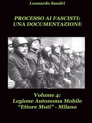 cover image of Processo ai Fascisti--Una documentazione Volume4 Legione Autonoma Mobile Ettore Muti